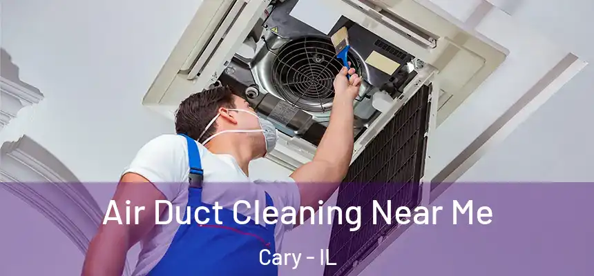  Air Duct Cleaning Near Me Cary - IL