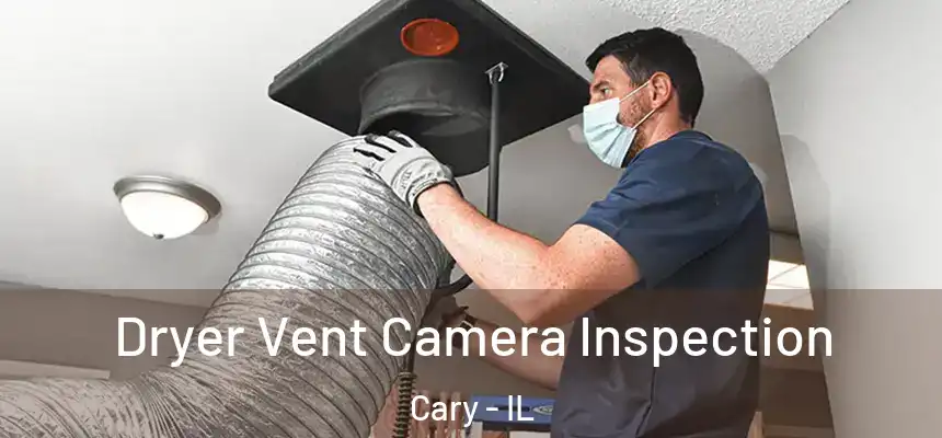  Dryer Vent Camera Inspection Cary - IL