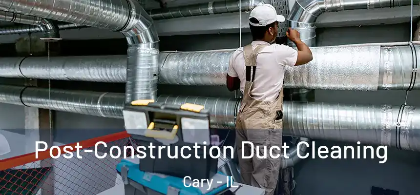  Post-Construction Duct Cleaning Cary - IL