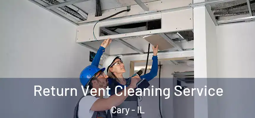  Return Vent Cleaning Service Cary - IL