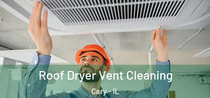  Roof Dryer Vent Cleaning Cary - IL